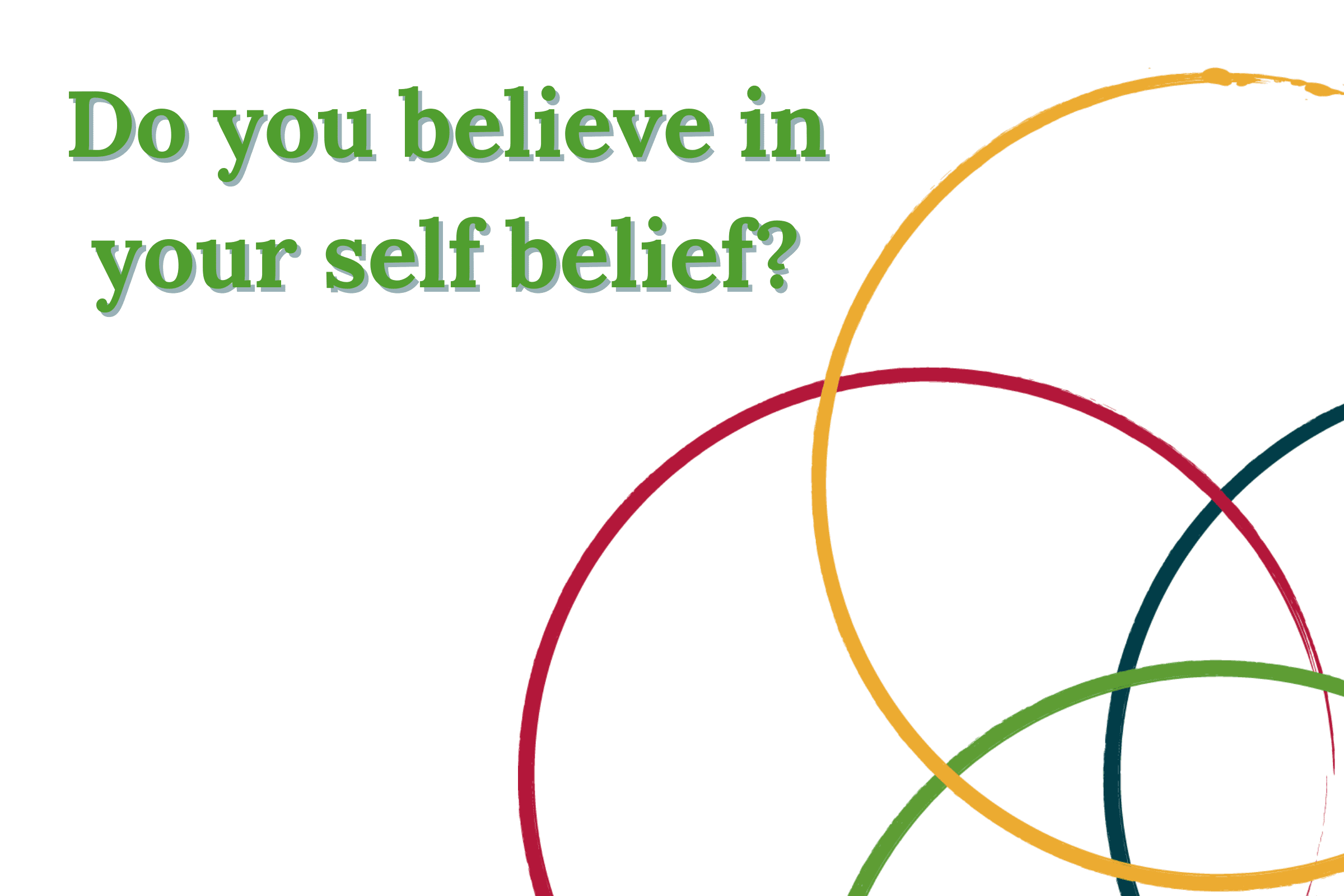 Do you believe in your self belief?