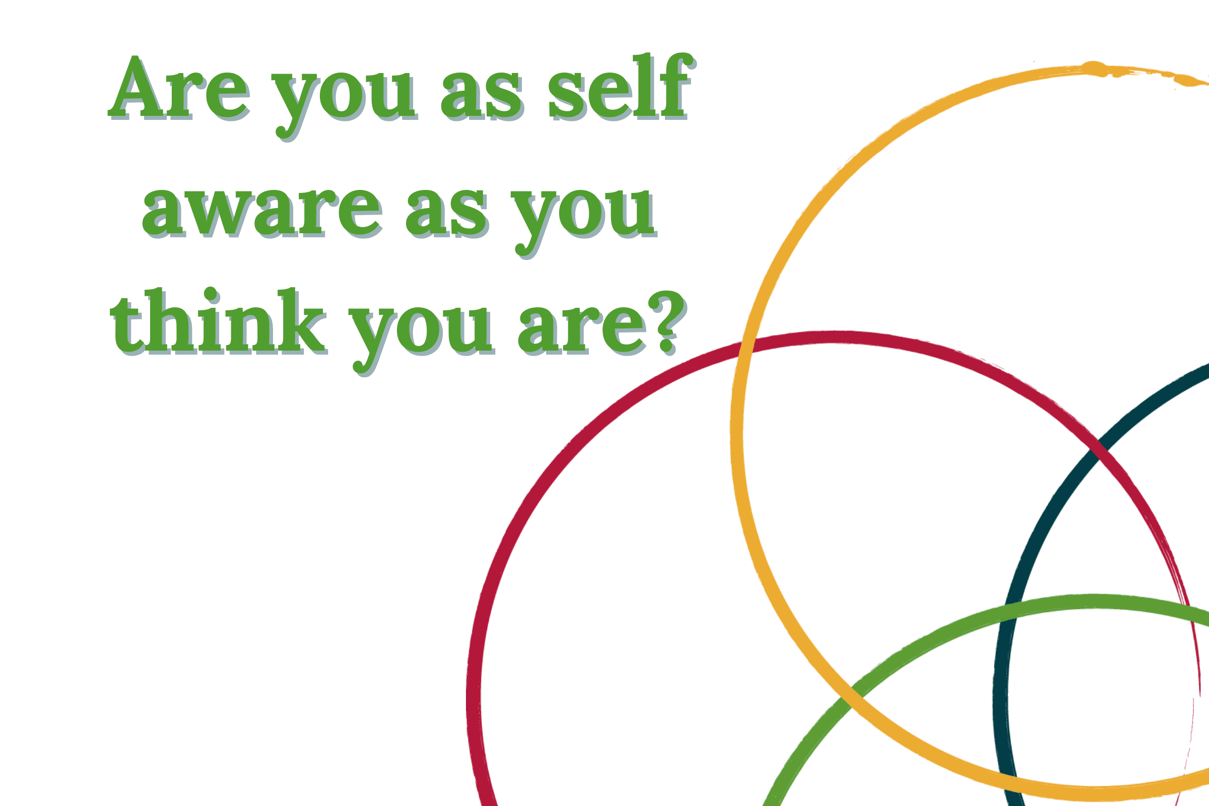 Are you as self aware as you think you are?