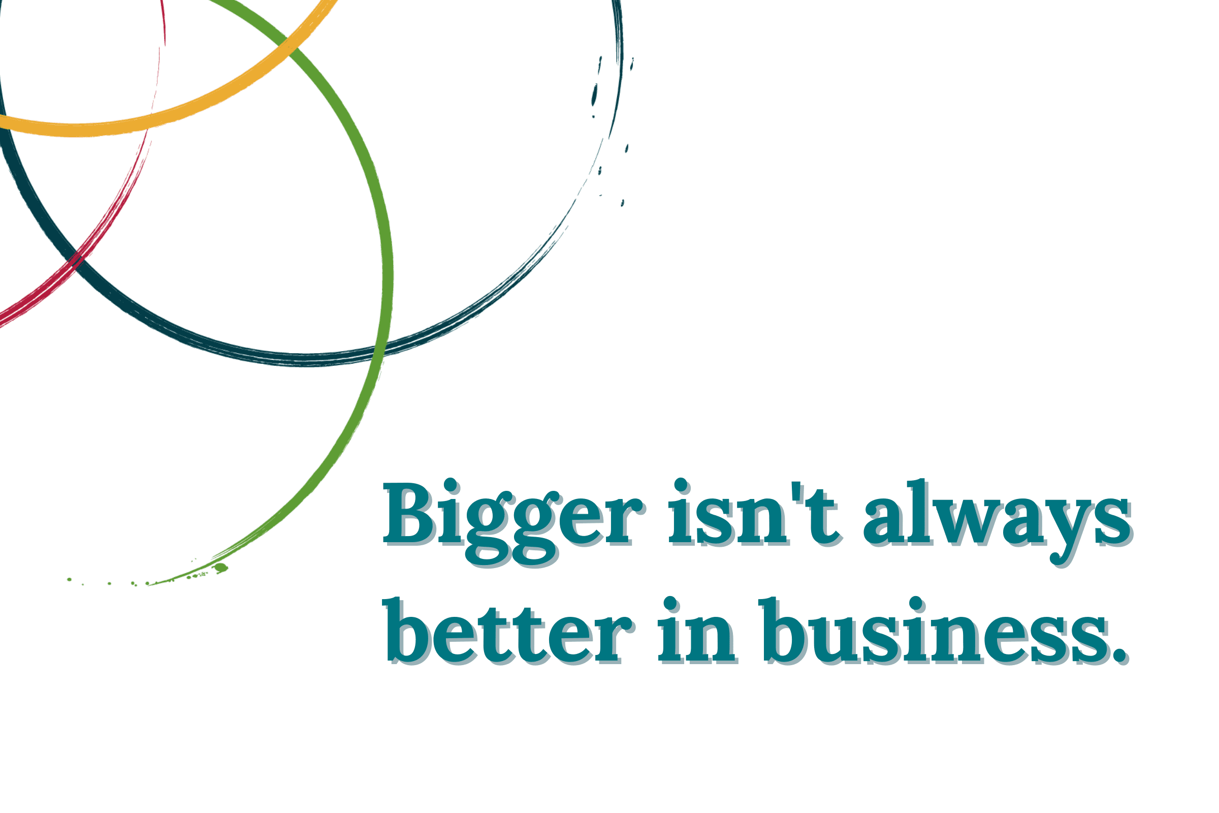 Bigger isn't always better in business