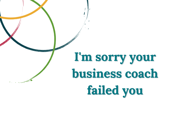 I'm sorry your business coach failed you blog