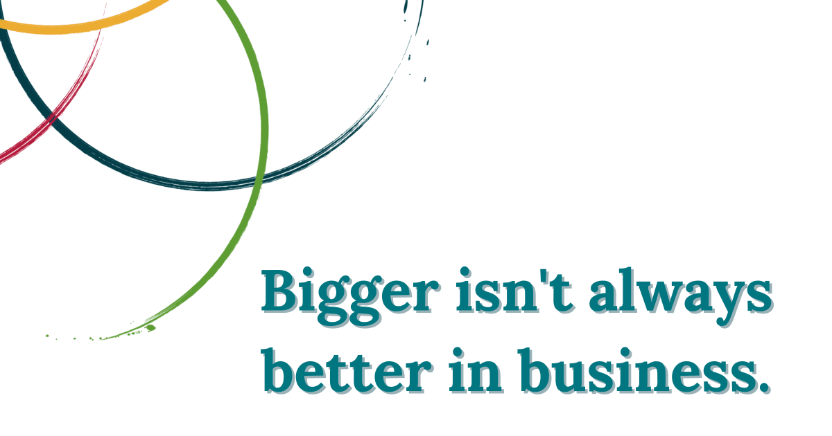 Bigger isn't always better in business